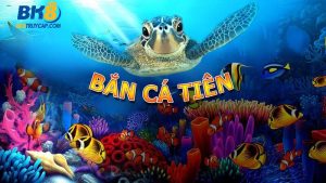 Bắn Cá Tiên: Dòng game ăn tiền dễ dàng tại BK8