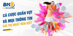 Điểm mặt các thông tin quan trọng nhất về cá cược Quần Vợt