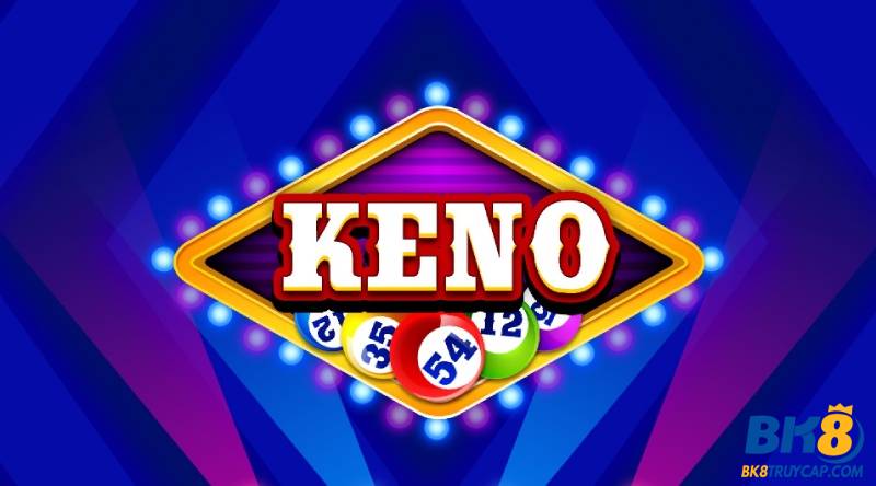 Xổ số Keno là gì? Phương pháp chơi cược số hiệu quả nhất
