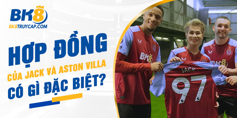 Những điểm đặc biệt trong hợp đồng giữa Jack và Aston Villa